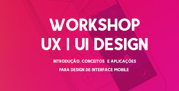 WORKSHOP UX | UI DESIGN - INTRODUÇÃO, CONCEITOS E APLICAÇÕES PARA ...