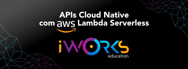Curso APIs Cloud Native com AWS Lambda Serverless - TURMA 4 - NOV em ...