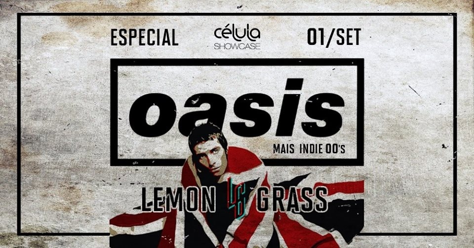 Oasis + Indie 00's por Lemon Grass // 01.09 (sáb) Célula em