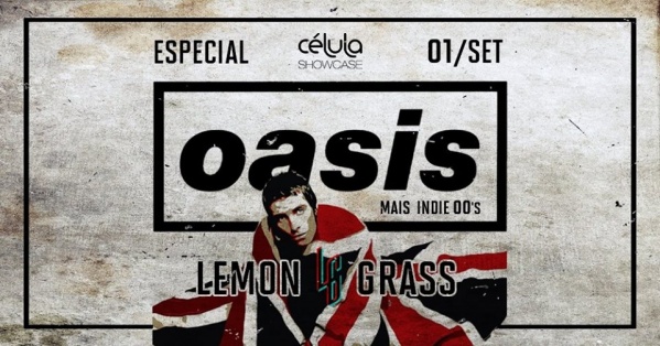 Oasis + Indie 00's por Lemon Grass // 01.09 (sáb) Célula em