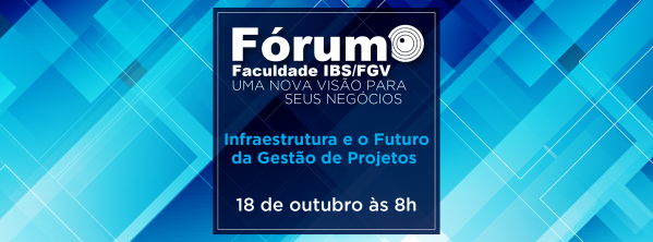 Fórum Faculdade IBS/FGV - Infraestrutura e o Futuro da Gestão de ...