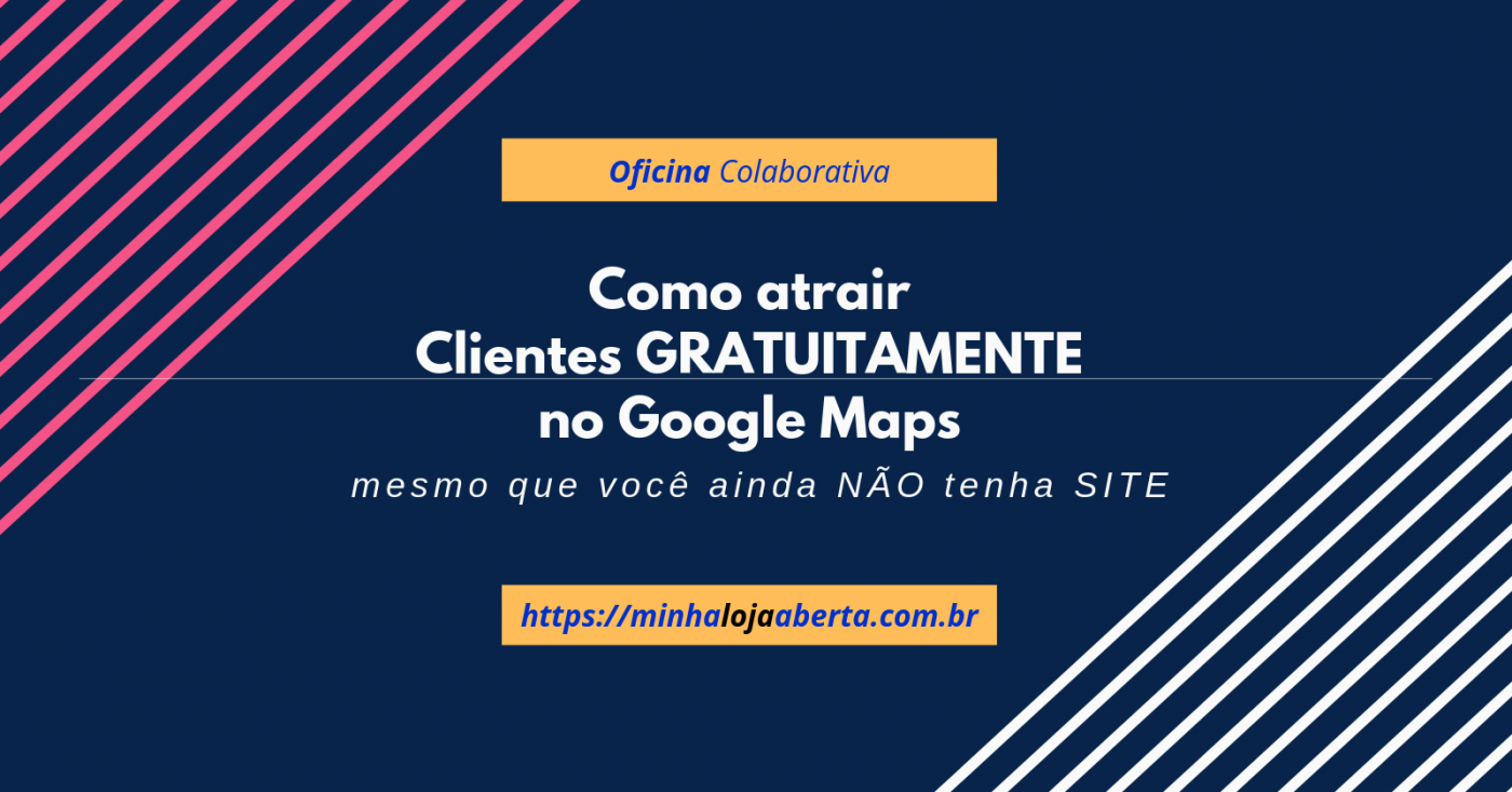 Como Atrair Clientes GRATUITAMENTE no Google Maps - 3a. Oficina ...