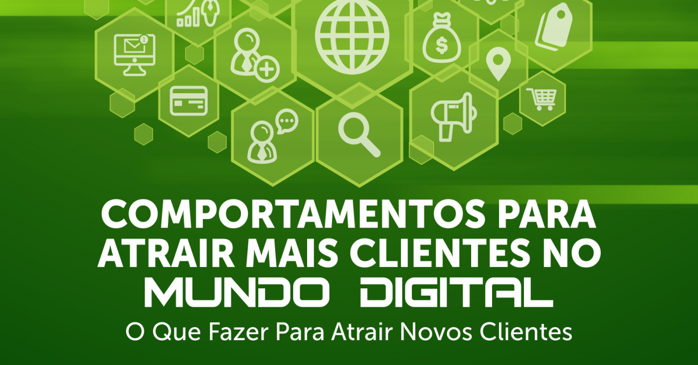 Comportamentos para atrair mais clientes no mundo digital em ...