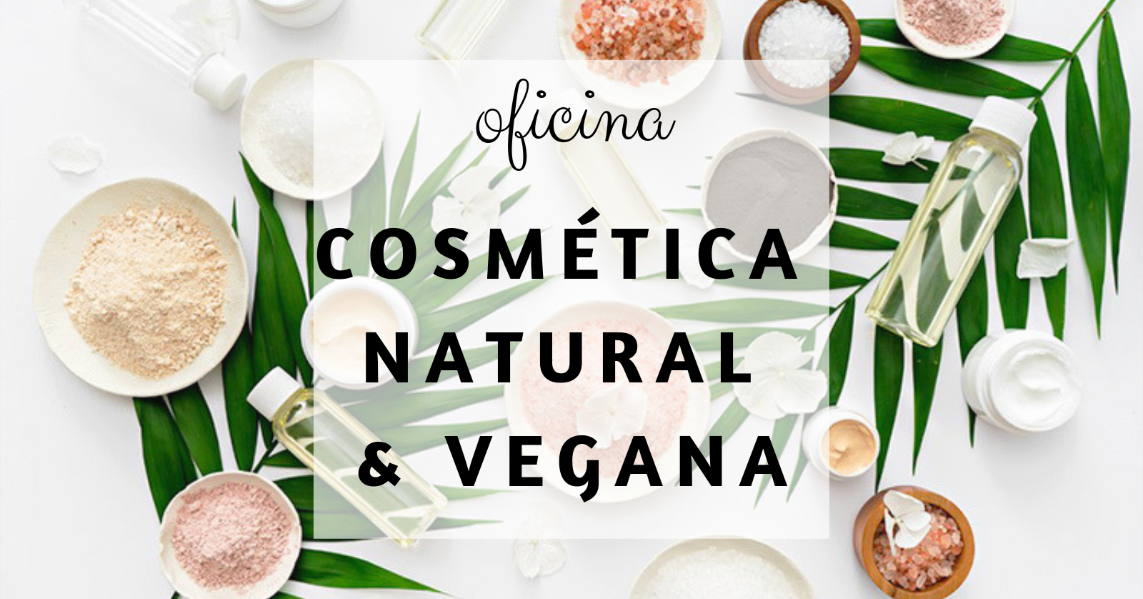 Resultado de imagem para Oficina CosmÃ©tica Natural & Vegana
