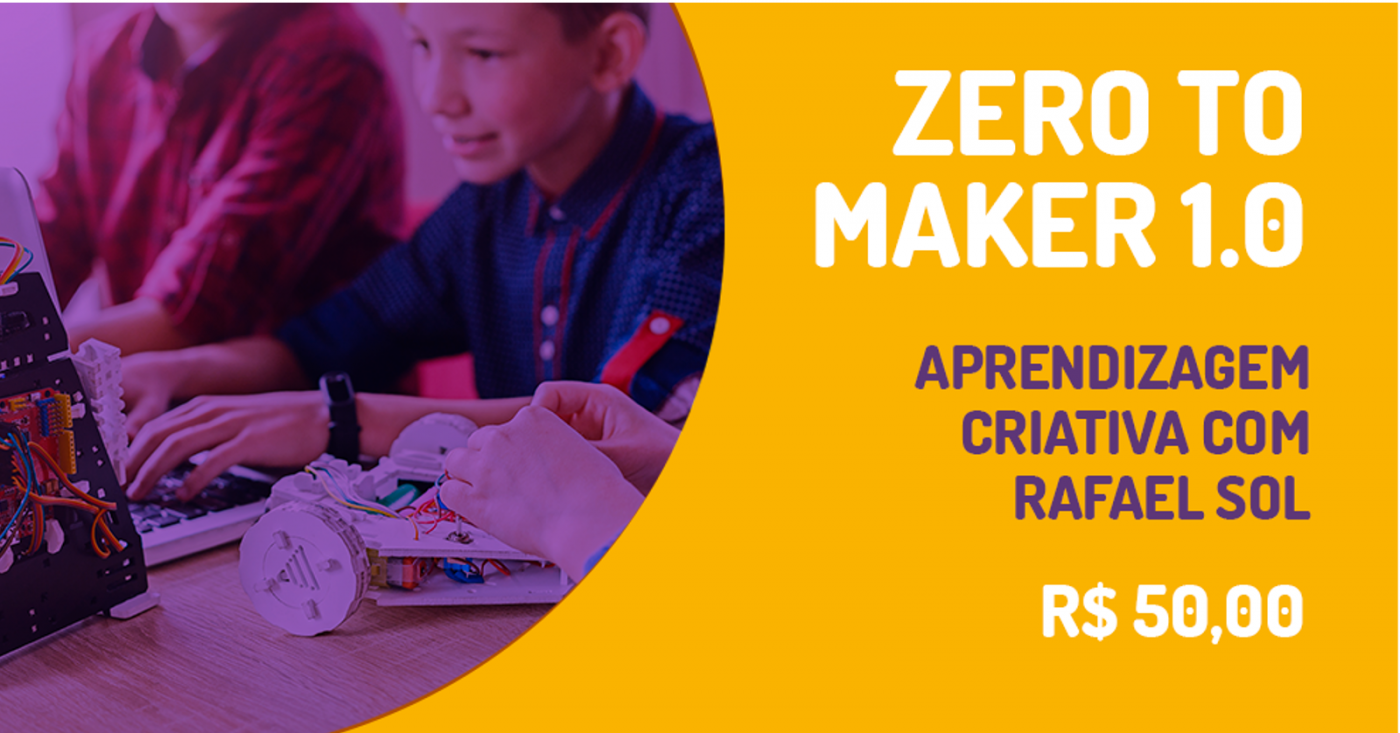 Zero to Maker 1.0 - Aprendizagem Criativa em Belo Horizonte - Sympla