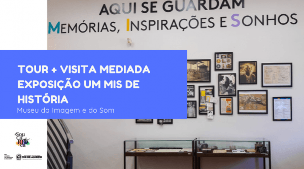 Tour + Visita Mediada_Um MIS de História - Museu da Imagem e do Som em ...