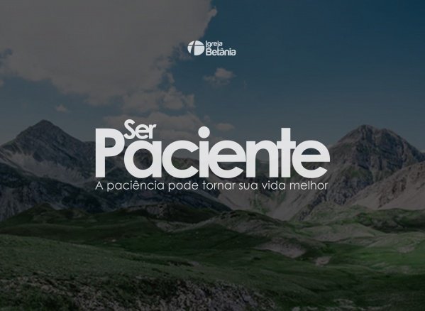 Ser Paciente | A paciência pode tornar sua vida melhor - online - Sympla