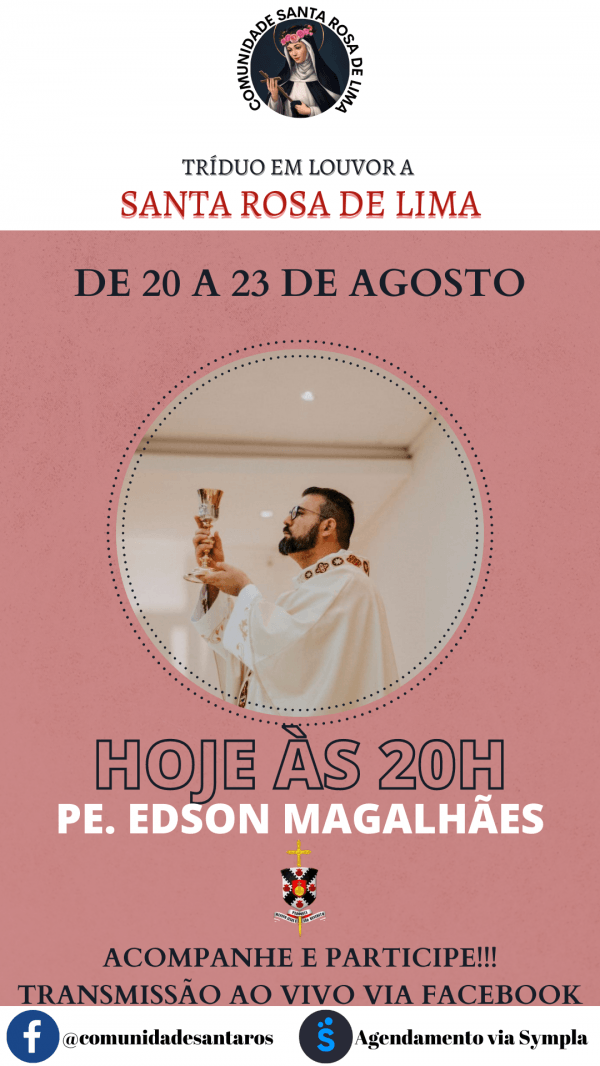 Tríduo em louvor a Santa Rosa de Lima Sextafeira 20h Pe. Edson