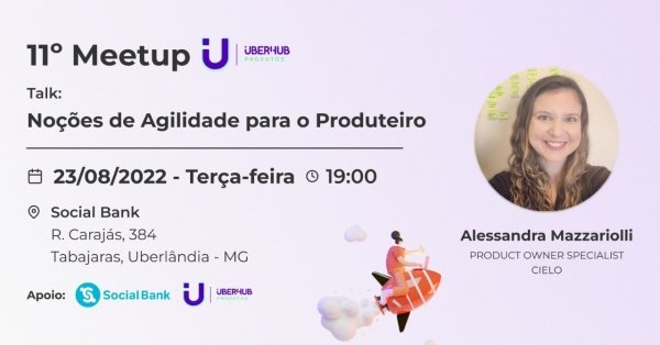 11° Meetup Uberhub Produtos - Noções de Agilidade para o Produteiro. em ...