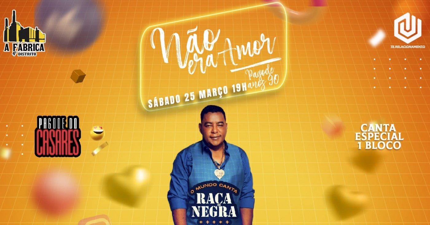 :: 25Mar Sábado :: Festa NÃO ERA AMOR Especial Raça Negra:: Início 19h ...