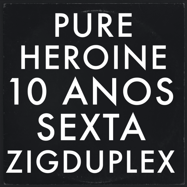 10 anos Pure Heroine LORDE Sexta ZIGDuplex 29/9 em São Paulo - Sympla