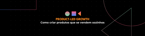 Imagem do evento Product-Led Growth: como criar produtos que se vendem sozinhos