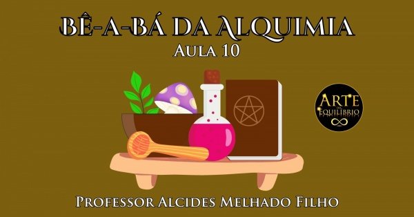 Imagem do evento Bê-a-Bá da Alquimia Aula 10