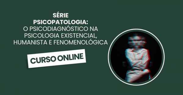 Imagem do evento Série Psicopatologia: O Psicodiagnóstico na Psicologia Existencial, Humanista e Fenomenológica
