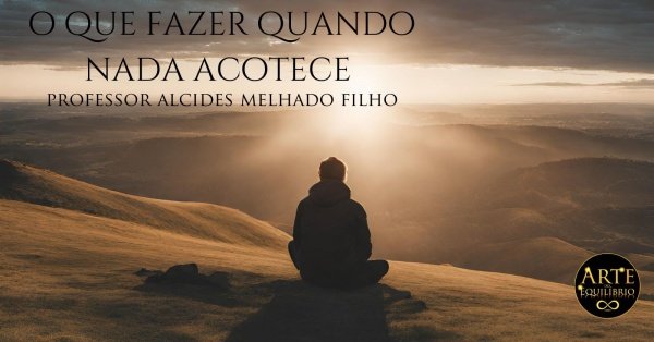 Imagem do evento O Que Fazer Quando Nada Acontece