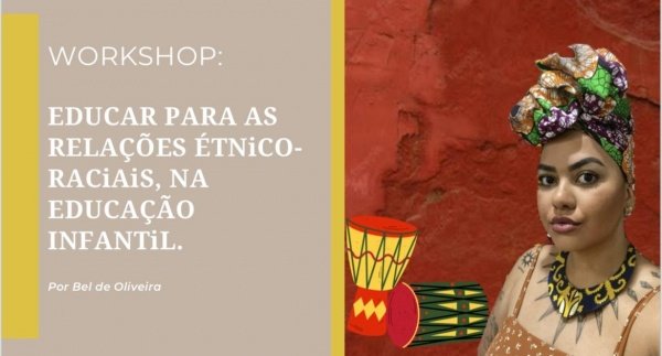 Workshop: educar para as relações étnico - raciais na Educação Infantil ...