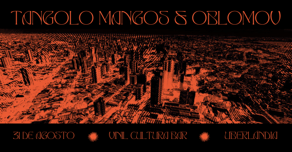 Tangolo Mangos + Oblomov em Uberlândia - Sympla