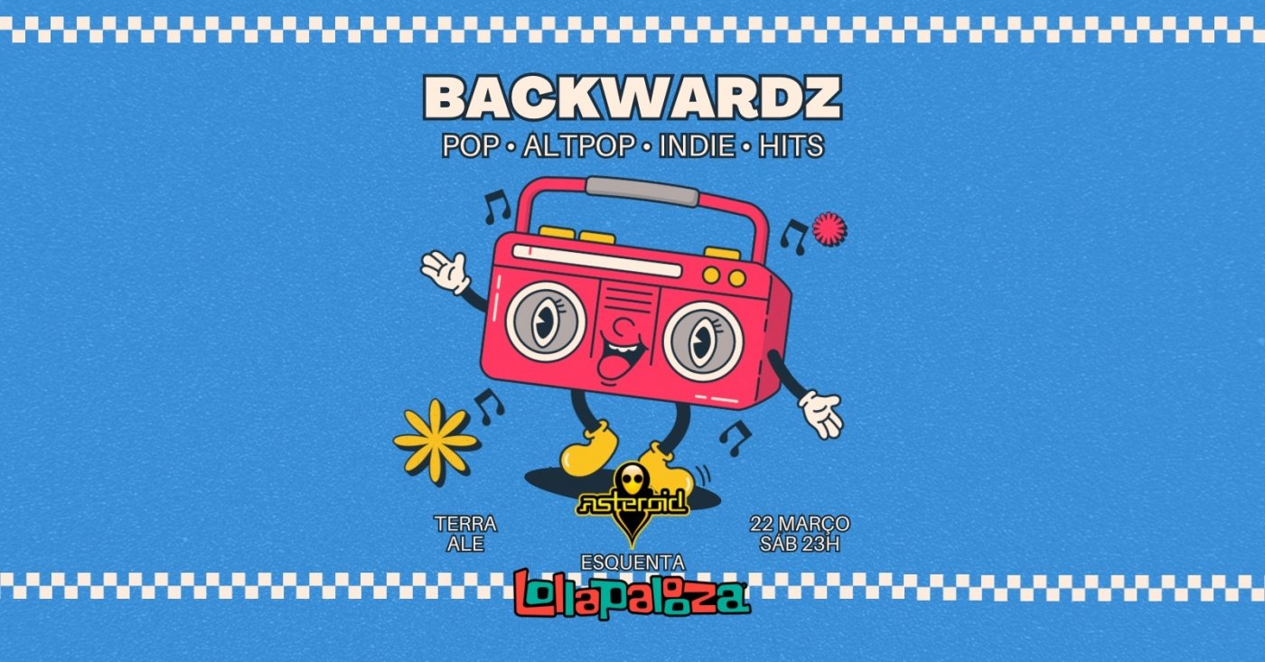 festa] 23h: BACKWARDZ: Pop AltPop Indie Hits Especial Lollapalooza