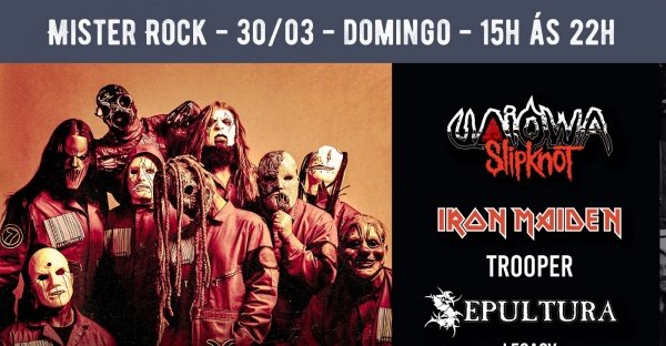 30/03 - Mister Metal: Uaiowa (Slipknot) Trooper (Iron Maiden) e Sepultura Legacy