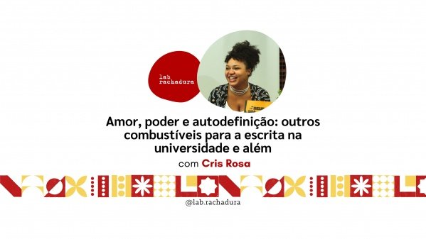 Imagem do evento Amor, poder e autodefinição: outros combustíveis para a escrita (na universidade e além) 4ª turma