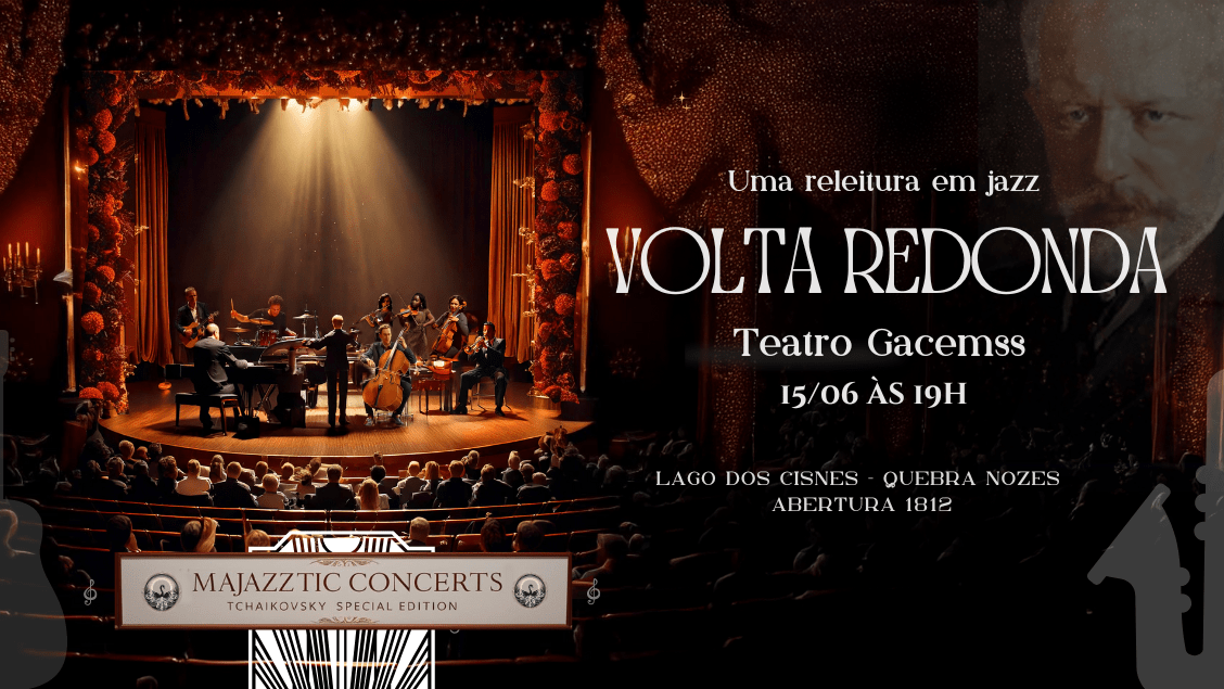 Majazztic Concerts - Tchaikovsky Special Edition em Volta Redonda