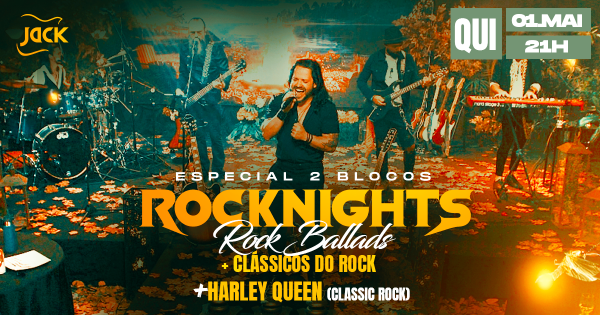 QUINTA JACK! ROCKNIGHTS 2 BLOCOS (ROCK BALLADS + CLÁSSICOS DO ROCK) + HARLEY QUEEN (CLASSIC ROCK)