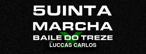 Banner 5UINTA MARCHA x BAILE DO TREZE Part. Luccas Carlos | 01.05 | Contexto - Bar