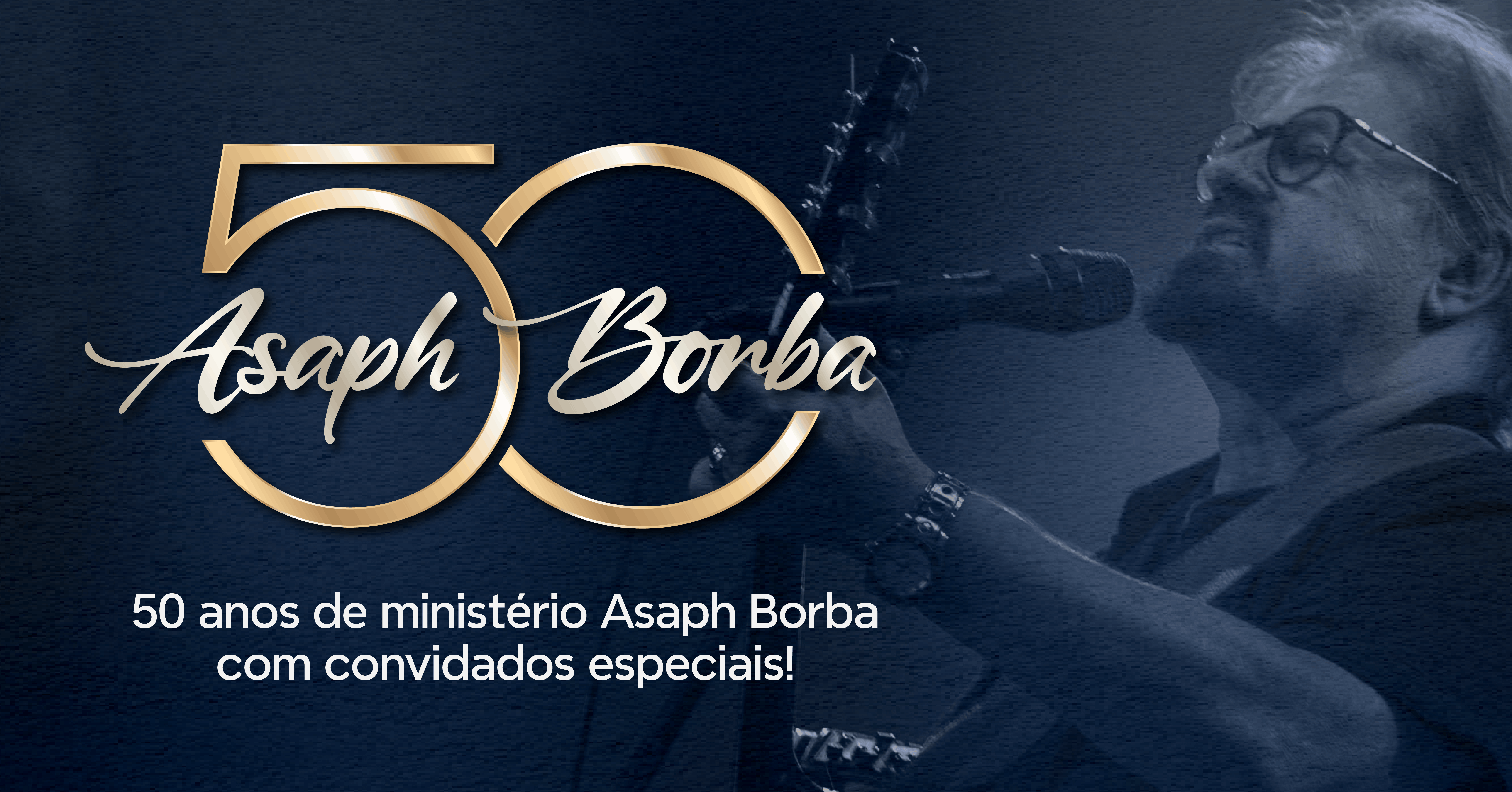 50 ANOS DE MINISTÉRIO ASAPH BORBA | Noite de Celebração