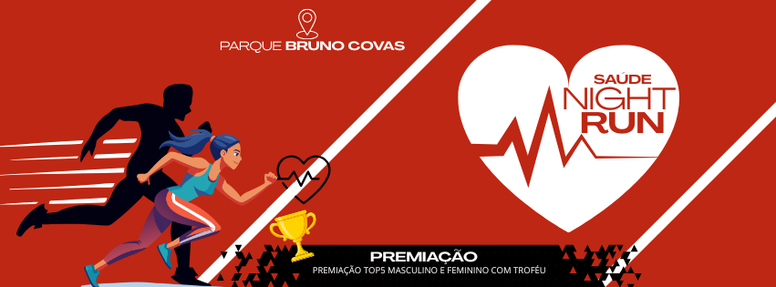 CORRIDA SAÚDE NIGHT RUN PQ BRUNO COVAS