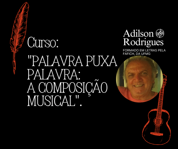Imagem do evento Curso: "PALAVRA PUXA PALAVRA: A COMPOSIÇÃO MUSICAL". COM ADILSON RODRIGUES