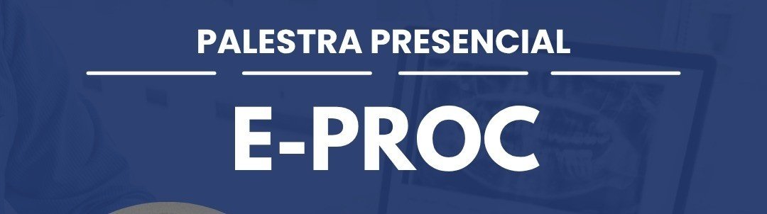 e-PROC - Conhecendo Mais Sobre o Novo Sistema em São Paulo - Sympla