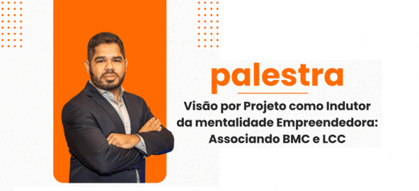 Banner PALESTRA SOBRE VISÃO POR PROJETOS COMO INDUTOR DA MENTALIDADE EMPREENDEDORA: ASSOCIANDO BMC E LCC