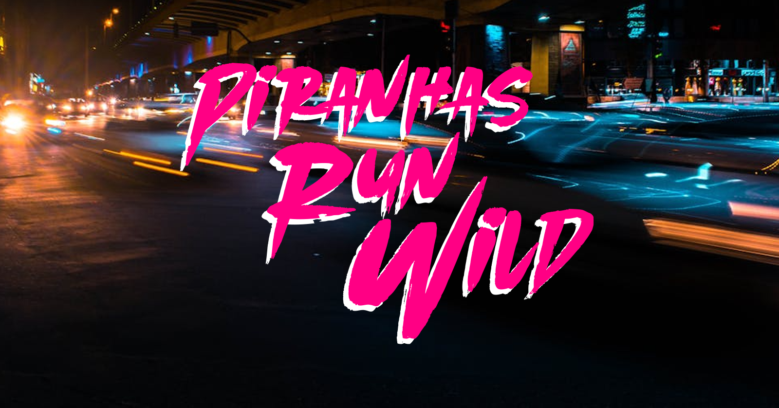 PIRANHAS RUN WILD