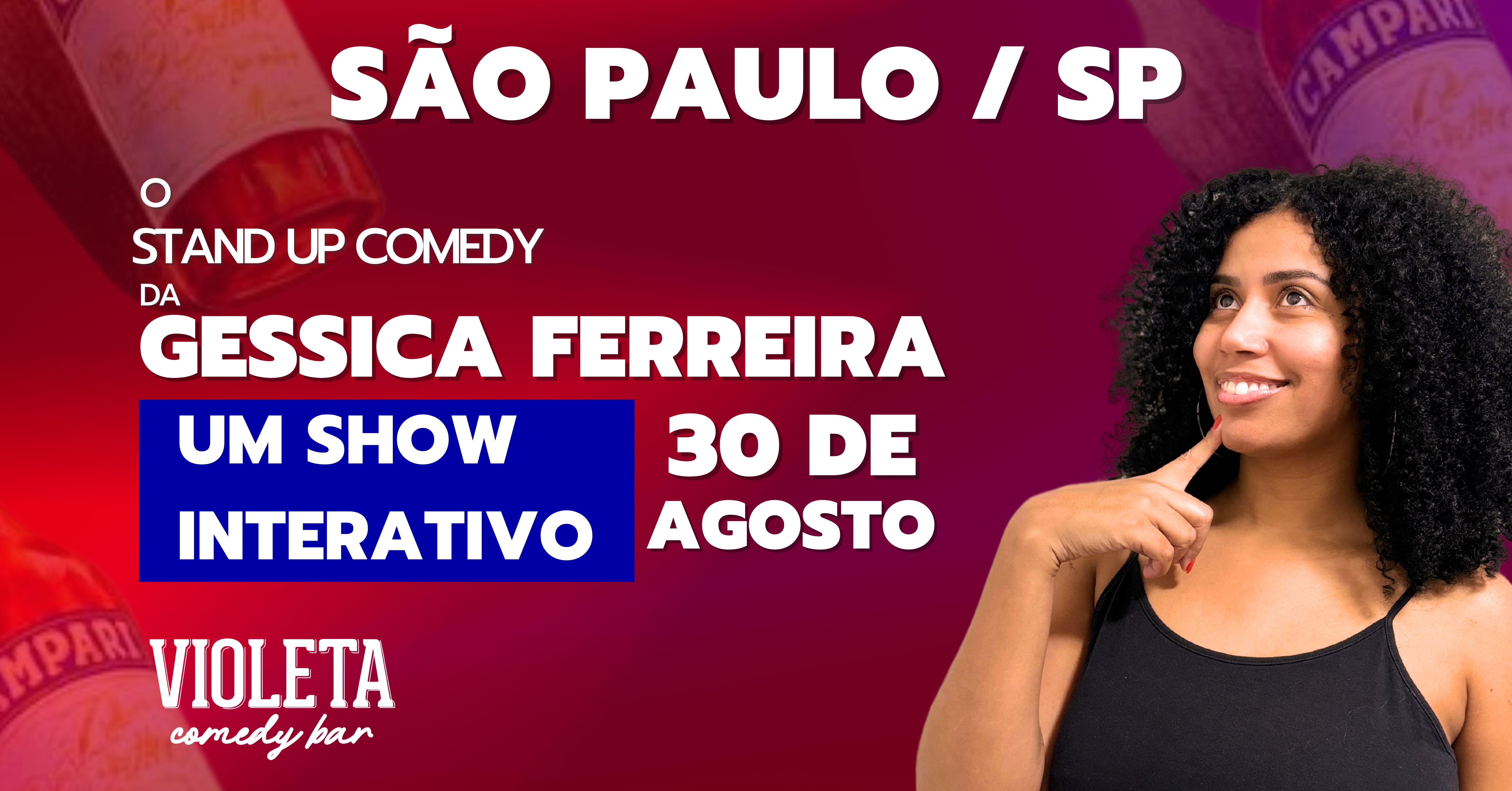 GESSICA FERREIRA: UM SHOW INTERATIVO - EM SÃO PAULO! 30/08 20H - STAND UP COMEDY