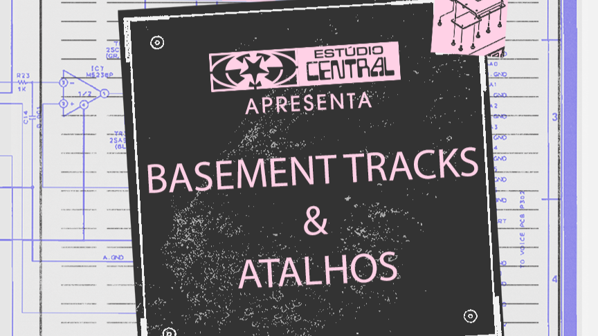 Estúdio Central Apresenta: Basement Tracks e Atalhos