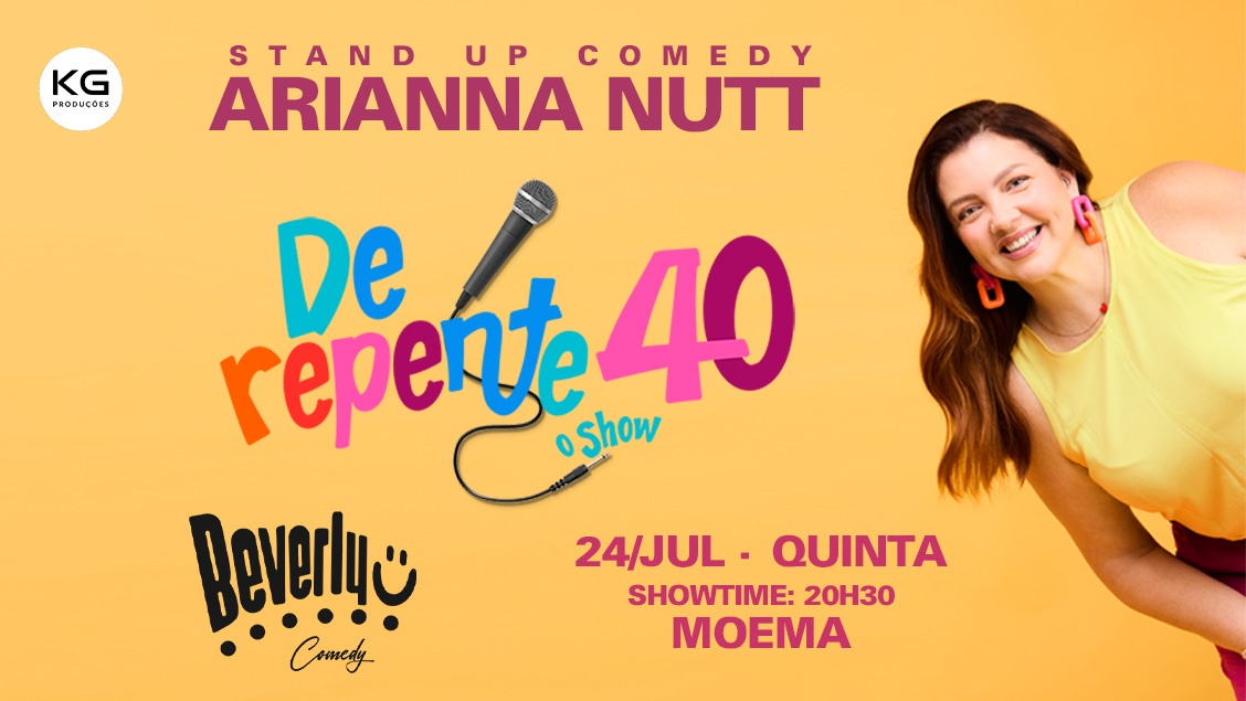 ARIANNA NUTT em Moema com DE REPENTE 40 - Stand Up Comedy - Beverly Comedy