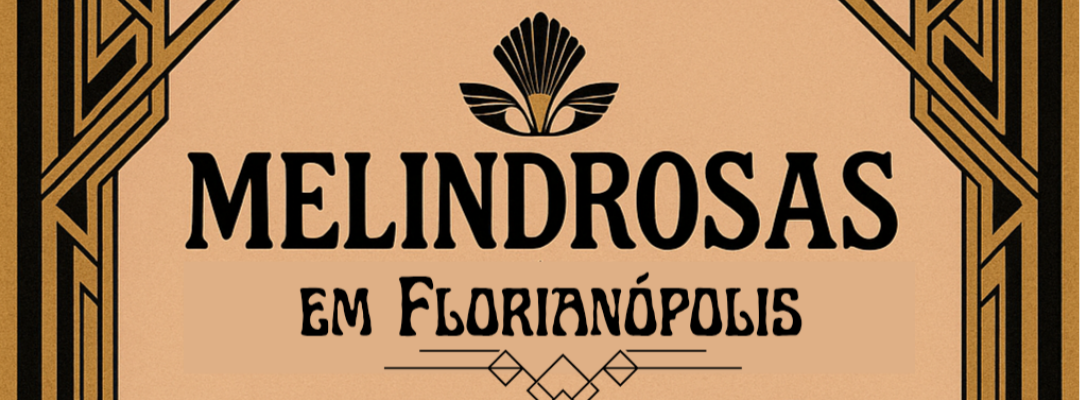 Melindrosas em Floripa