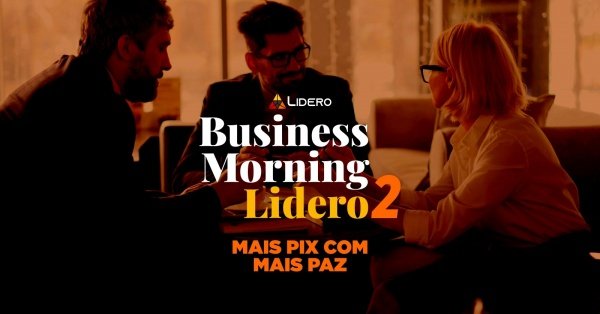 Imagem do evento Business Morning Lidero 2: Mais Pix com mais paz