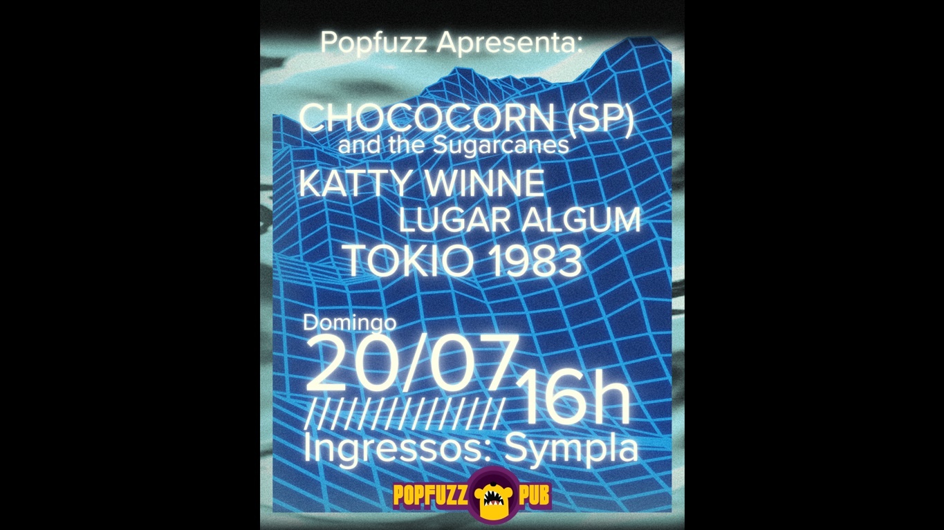 CHOCOCORN (SP), KATTY WINNE, LUGAR ALGUM e TOKIO 1983: Popfuzz Apresenta