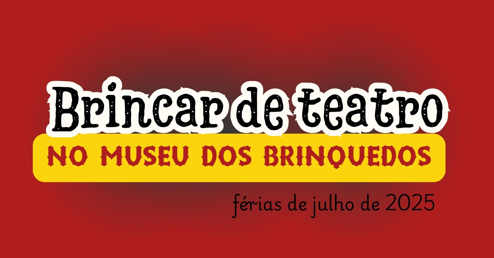 MANHÃ - "Brincar de Teatro" nas férias do Museu dos Brinquedos