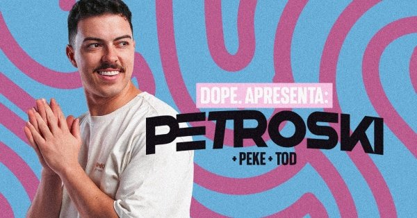 Imagem do evento DOPE. Apresenta: PETROSKI