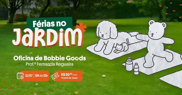 Imagem do evento Férias no Jardim - Oficina de Bobbie Goods