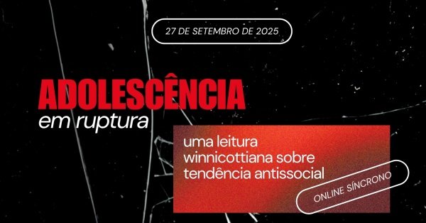 Imagem do evento Adolescência em Ruptura - uma leitura winnicottiana sobre tendência antissocial