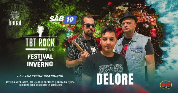 FESTIVAL DE INVERNO | TBT ROCK BAR BARRA DA TIJUCA | BANDA DELORE | DJ ANDERSON GRANDINHO | KAUAI