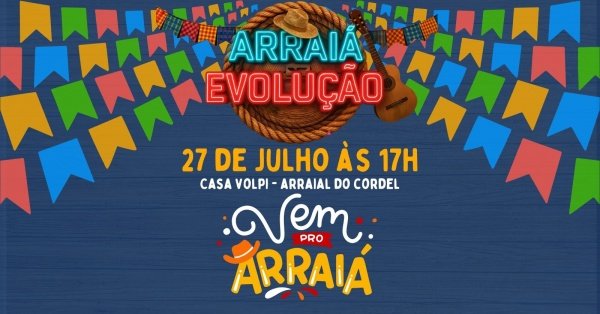 Imagem do evento 1º ARRAIÁ EVOLUÇÃO - 27 DE JULHO - 17 HORAS - CASA VOLPI - ARRAIAL DO CORDEL