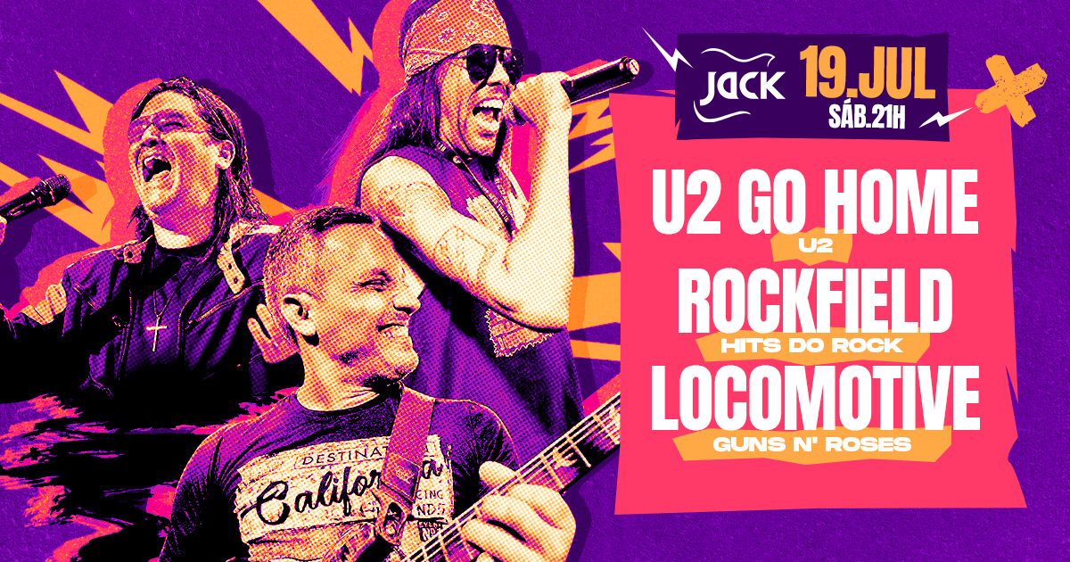 SÁBADO JACK! U2 GO HOME (U2) + ROCKFIELD (HITS DO ROCK) + LOCOMOTIVE (GUNS N' ROSES)