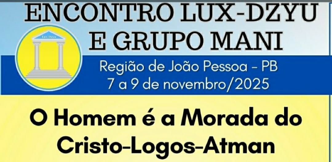ENCONTRO LUX-DZYU E GRUPO MANI: O Homem é a Morada do Cristo-Logos-Atman