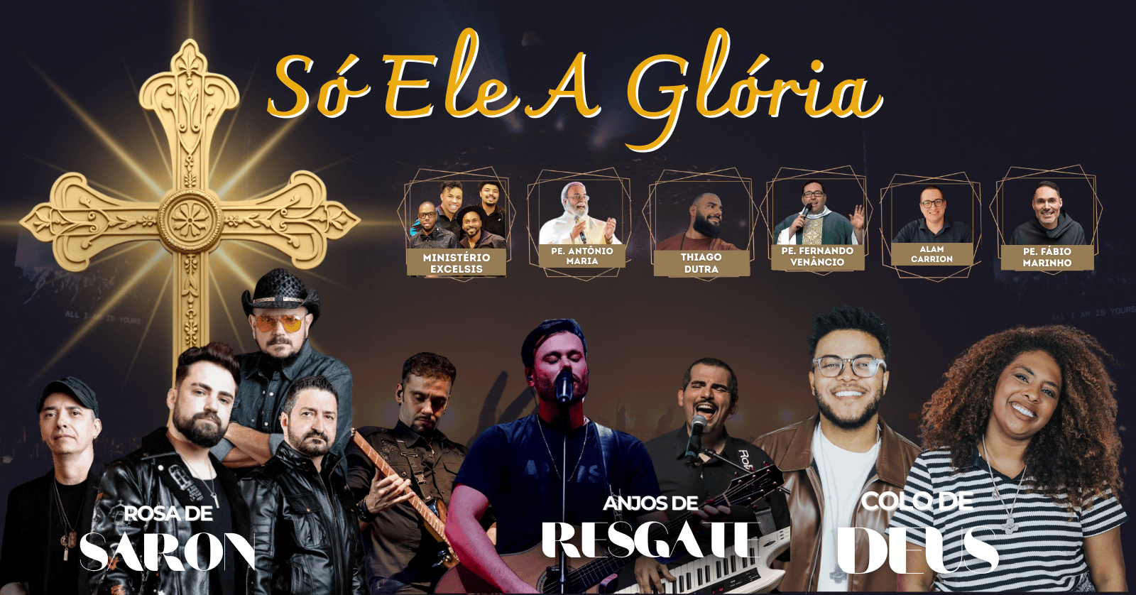 Imagem de Capa do Evento SÓ ELE - A Glória / Colo de Deus, Rosa de Saron, Anjos de Resgate, Pe. Antônio Maria e Fabio Marinho