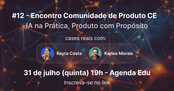 Imagem do evento #12 Encontro da Comunidade de Produto - Ceará