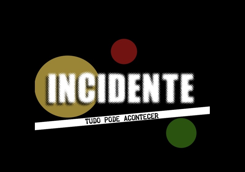 INCIDENTE - TUDO PODE ACONTECER